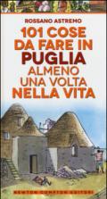 101 cose da fare in Puglia almeno una volta nella vita (eNewton Manuali e Guide)