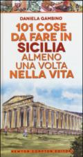 101 cose da fare in Sicilia almeno una volta nella vita (eNewton Manuali e Guide)