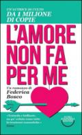 L'amore non fa per me