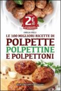 Le 100 migliori ricette di polpette, polpettine e polpettoni