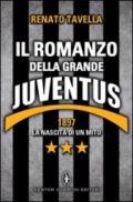 Il romanzo della grande Juventus. Dal 1897 a oggi. La storia del mito bianconero