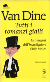 Tutti i romanzi gialli. Le indagini dell'investigatore Philo Vance. Ediz. integrale