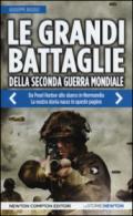 Le grandi battaglie della seconda guerra mondiale. Dal fronte italiano alla Russia, da Pearl Harbor allo sbarco in Normandia, tutti gli scontri decisivi dell'ultimo conflitto