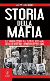 Storia della mafia. Dall'«onorata società» alla trattativa Stato-mafia, uno dei più inquietanti fenomeni del nostro tempo