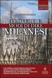 Proverbi e modi di dire milanesi. Un'ampia e ragionata raccolta della saggezza meneghina sedimentata attraverso i secoli nelle sentenze popolari