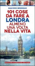 101 cose da fare a Londra almeno una volta nella vita