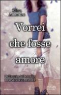 Vorrei che fosse amore (eNewton Narrativa)