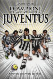 I campioni che hanno fatto grande la Juventus