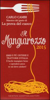 Il Mangiarozzo 2015. 1000 e più osterie e trattorie d'Italia. E facile mangiare bene e spendere poco se sai dove andare!