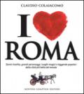 I love Roma. Storie insolite, grandi personaggi, luoghi magici e leggende popolari della città più bella del mondo