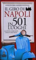 Il giro di Napoli in 501 luoghi. La città come non l'avete mai vista