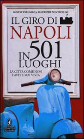 Il giro di Napoli in 501 luoghi. La città come non l'avete mai vista