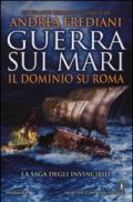 Guerra sui mari. Il dominio su Roma. La saga degli invincibili