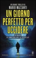 Un giorno perfetto per uccidere (Le indagini del commissario Sensi e del dottor Claps Vol. 1)