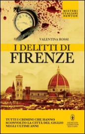 I delitti di Firenze. Tutti i crimini che hanno sconvolto la Città del Giglio negli ultimi anni