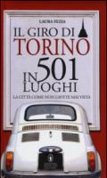 Il giro di Torino in 501 luoghi. La città come non l'avete mai vista
