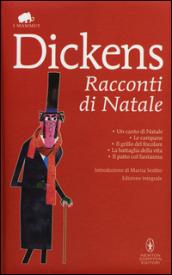 Racconti di Natale: Un canto di Natale-Le campane-Il grillo del focolare-La battaglia della vita-Il patto col fantasma. Ediz. integrale