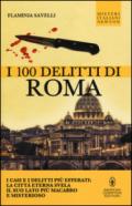 I 100 delitti di Roma. I casi e i delitti più efferati: la città eterna svela il suo lato più macabro e misterioso