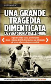 Una grande tragedia dimenticata. La vera storia delle foibe