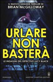 Urlare non basterà (Le indagini del detective Lucy Black Vol. 2)