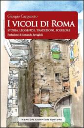 I vicoli di Roma. Storia, leggende, tradizioni, folklore