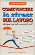 Come vincere lo stress sul lavoro e imparare ad automotivarti