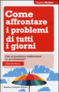 Come affrontare i problemi di tutti i giorni. Può un problema trasformarsi in un'occasione?