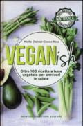 Veganish. Oltre 100 ricette a base vegetale per onnivori in salute