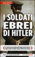 I soldati ebrei di Hitler. La storia mai raccontata delle leggi razziali naziste e degli uomini di origine ebraica dell'esercito tedesco