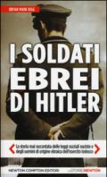 I soldati ebrei di Hitler. La storia mai raccontata delle leggi razziali naziste e degli uomini di origine ebraica dell'esercito tedesco
