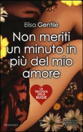 Non meriti un minuto in più del mio amore (La trilogia delle bugie Vol. 1)