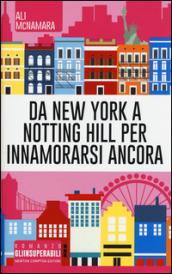 Da New York a Notting Hill per innamorarsi ancora