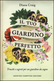 Il tuo giardino perfetto (eNewton Manuali e guide)