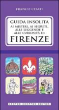 Guida insolita ai misteri, ai segreti, alle leggende e alle curiosità di Firenze