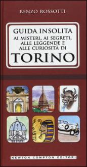 Guida insolita ai misteri, ai segreti, alle leggende e alle curiosità di Torino