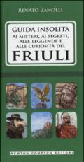 Guida insolita ai misteri, ai segreti, alle leggende e alle curiosità del Friuli