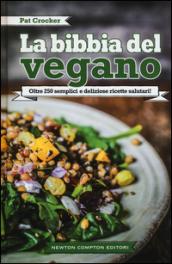 La bibbia del vegano. Oltre 250 semplici e deliziose ricette salutari