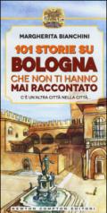 101 storie su Bologna che non ti hanno mai raccontato (eNewton Manuali e Guide)