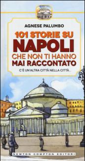 101 storie su Napoli che non ti hanno mai raccontato