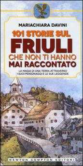 101 storie sul Friuli che non ti hanno mai raccontato