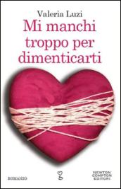 Mi manchi troppo per dimenticarti