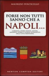 Forse non tutti sanno che a Napoli... curiosità, storie inedite, misteri, aneddoti storici e luoghi sconosciuti della città partenopea