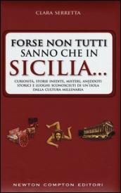 Forse non tutti sanno che in Sicilia... Curiosità, storie inedite, misteri, aneddoti storici e luoghi sconosciuti di un'isola dalla cultura millenaria