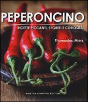 Peperoncino. Ricette piccanti, segreti e curiosità