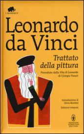 Trattato della pittura. Preceduto dalla «Vita di Leonardo da Vinci» di Giorgio Vasari. Ediz. integrale