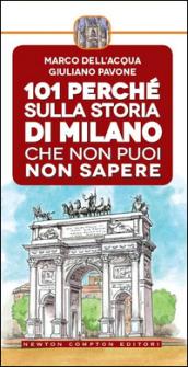 101 perché sulla storia di Milano che non puoi non sapere (eNewton Saggistica)