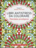 Mandala prodigiosi. Libri antistress da colorare