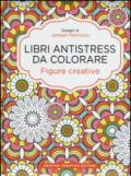 Figure creative. Libri antistress da colorare