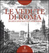 Le vedute di Roma di Giovanni Battista Piranesi. Ediz. illustrata