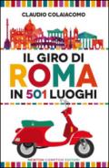 Il giro di Roma in 501 luoghi. La città come non l'avete mai vista